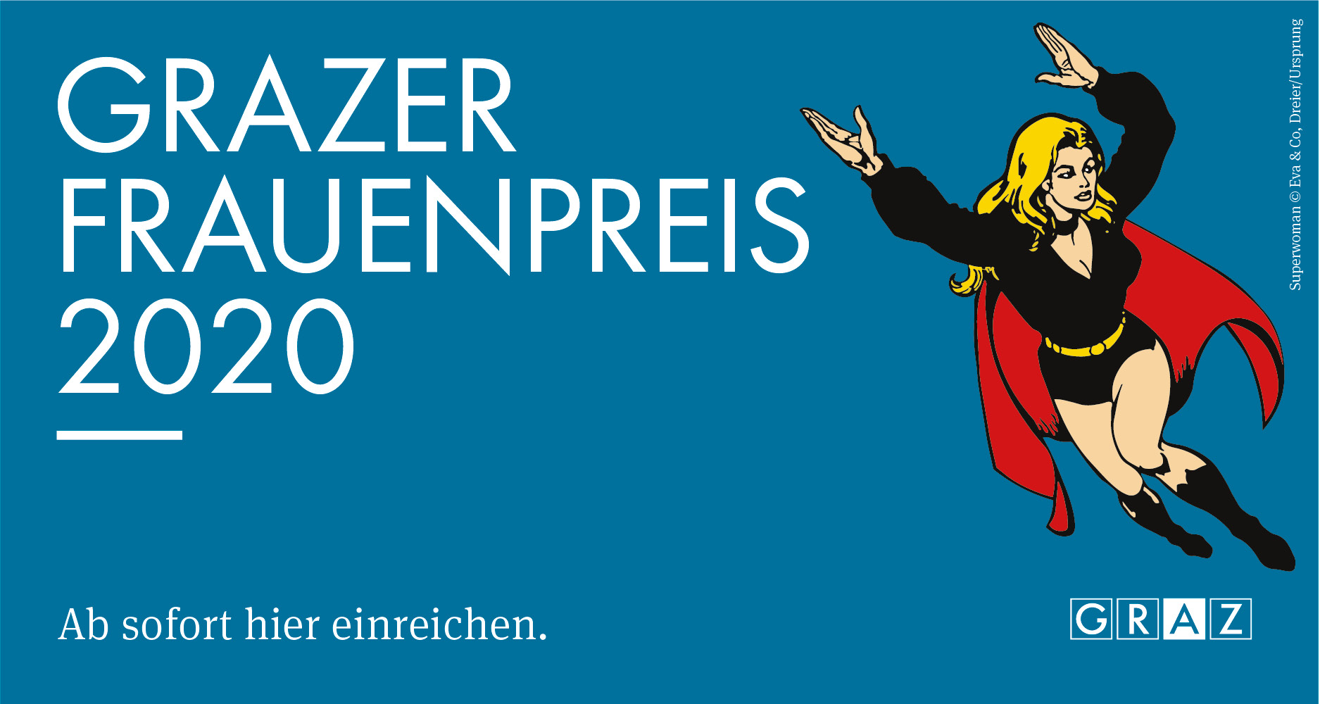 2020 wird wieder der Grazer Frauenpreis verliehen. © Stadt Graz/RFG; Superwoman by Eva & Co. Dreier/Ursprung 2020 wird wieder der Grazer Frauenpreis verliehen. © Stadt Graz/RFG; Superwoman by Eva & Co. Dreier/Ursprung