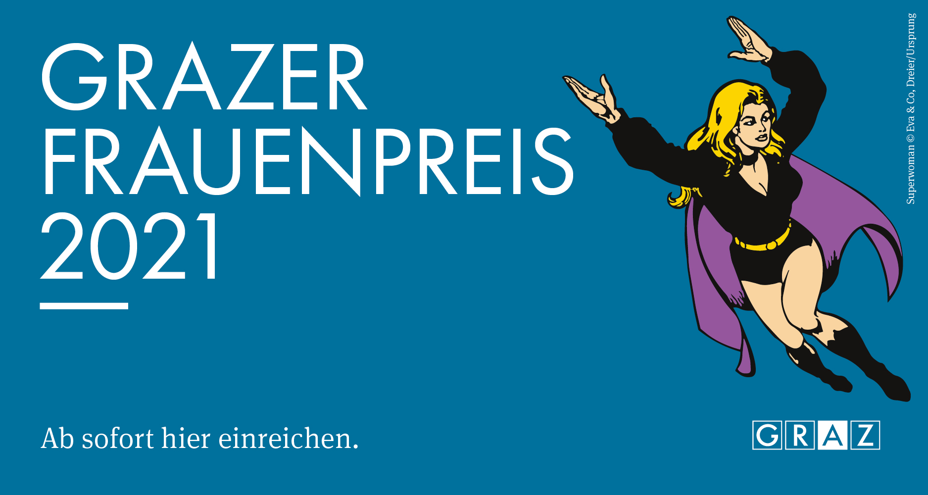 2021 wird wieder der Grazer Frauenpreis verliehen. © Stadt Graz/RFG; Superwoman by Eva & Co. Dreier/Ursprung 2021 wird wieder der Grazer Frauenpreis verliehen. © Stadt Graz/RFG; Superwoman by Eva & Co. Dreier/Ursprung
