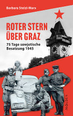Roter Stern über Graz. 75 Tage sowjetische Besatzung 1945. Roter Stern über Graz. 75 Tage sowjetische Besatzung 1945.